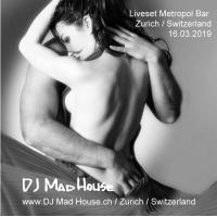 DJ Mad House-Liveset Metropol Zürich (16.03.19)