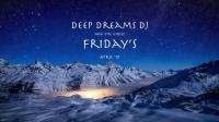 DeepDreams DJ - Friday&#039;s - April &#039;19