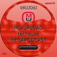 bRUJOdJ - Mixupload Tech House Podcast #01 (March&#039;19 MegaPodcast)