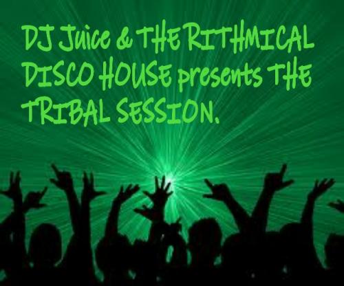 DJ Juice &amp; the Rithmical Disco House presents The TRIBAL SESSION