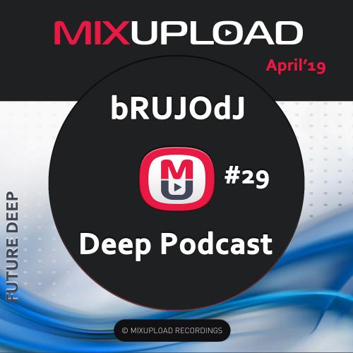 bRUJOdJ - Mixupload Deep Podcast #29 (April&#039;19) [Mixupload Recordings]