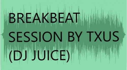 Breakbeat Session 2019 by Txus (DJ Juice)