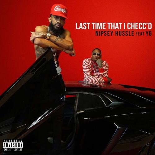 Nipsey Hussle feat YG – Last Time That I Checc’d remix