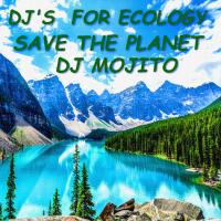 DJ&#039;S FOR ECOLOGY - DJ MOJITO - SAVE THE PLANET