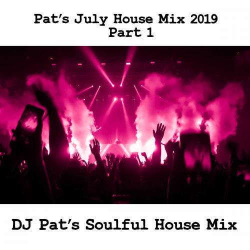 Pat&#039;s July House Mix 2019 Part 1