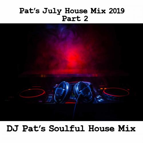 Pat&#039;s July House Mix Part 2 2019