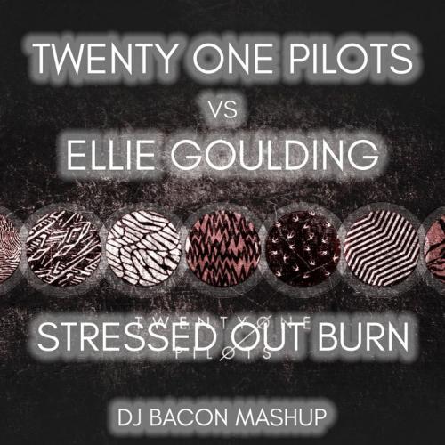 Twenty One Pilots vs Ellie Golding - Stressed Out Burn (Dj Bacon Mashup)