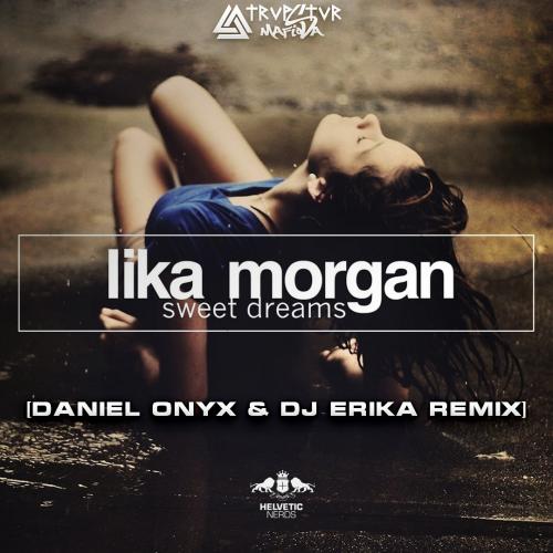 Lika Morgan - Sweet Dreams [DANIEL ONYX &amp; DJ Erika Remix Version 2]