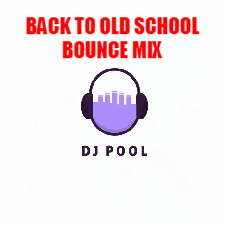BACK TO OLD SCHOOL BOUNCE MIX BY DJPOOL