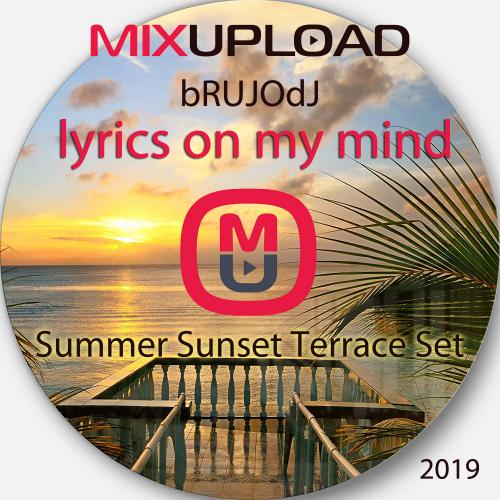 bRUJOdJ - Lyrics On My Mind 2019 (Summer Sunset Terrace Set)  [Mixupload Recordings] Deep House/Dance