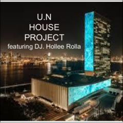U.N House Project -DJ Hollee Rolla