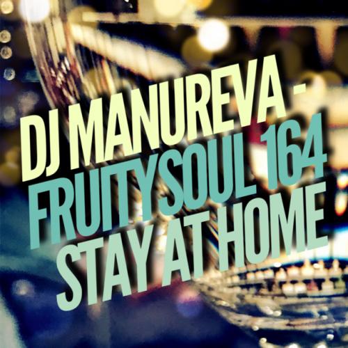 Dj Manureva - Fruitysoul 164 - Stay At Home