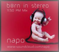Born In Stereo - 11 50 PM Mix - 090316