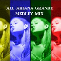 All Ariana Grande Medley Mix