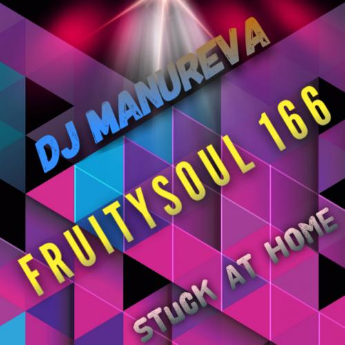 Dj Manureva - Fruitysoul 166 - Stuck At Home