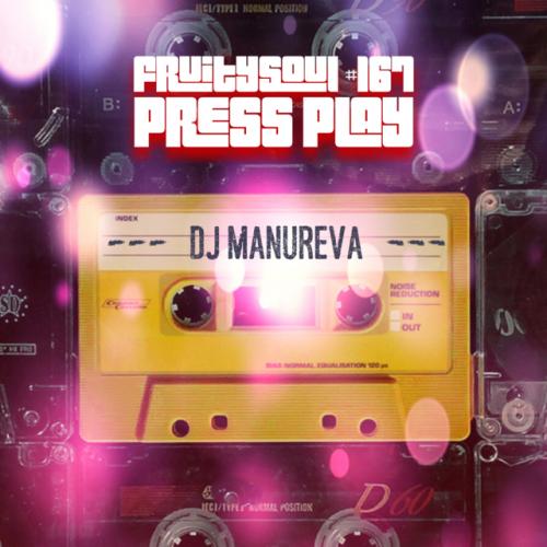 Dj Manureva - Fruitysoul 167 - Press Play