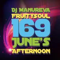 Dj Manureva - Fruitysoul 169 - June’s Afternoon