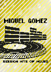 MIGUEL GOMEZ SESSION HITS OF HOUSE