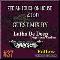 Zedian Touch On House #37 Guest Mix By Lutho De Deep (Deep House Cypers)