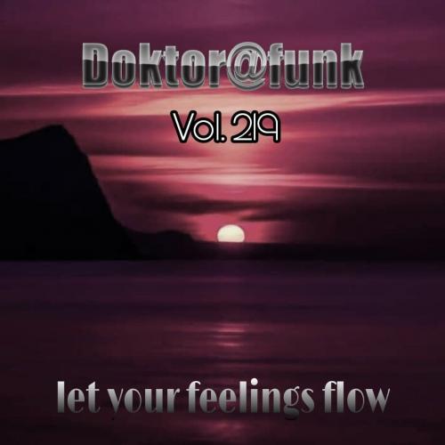 2021 LET YOUR FEELINGS FLOW #219 (DEEP) BY DOKTOR@FUNK