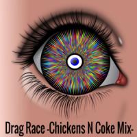 Drag Race -Chickens N Coke Mix-