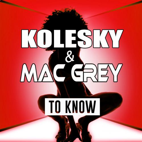 KOLESKY &amp; MAC GREY - To Know (Disco House Edit)