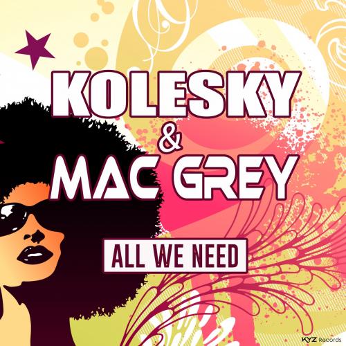 KOLESKY &amp; MAC GREY - All We Need (Vocal Edit)
