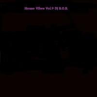House Vibes Vol.9 DJ B.O.B.