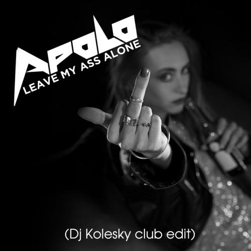 APOLO - Leave My Ass Alone (Dj Kolesky club edit)